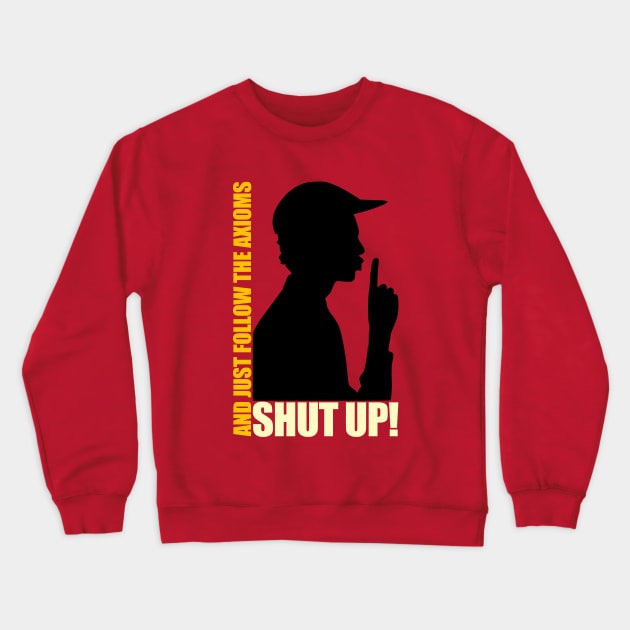 Shùt Up And Just Follow The Axioms Crewneck Sweatshirt by Curator Nation